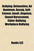Bullying: Defamation, Ad Hominem, Gossip, Self-Esteem, Insult, Jingoism, Sexual Harassment, Cyber-Bullying, Workplace Bullying артикул 1138d.